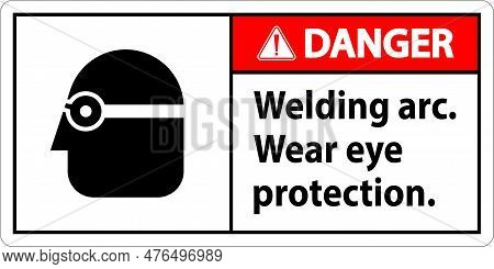 Danger Welding Arc Wear Eye Protection Sign