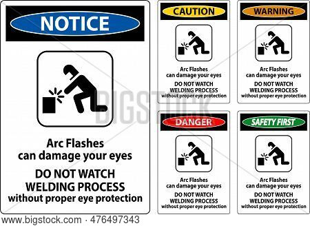 Danger Sign Arc Flashes Can Damage Your Eyes. Do Not Watch Welding Process Without Proper Eye Protec