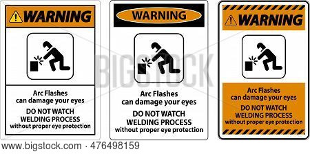 Warning First Sign Arc Flashes Can Damage Your Eyes. Do Not Watch Welding Process Without Proper Eye