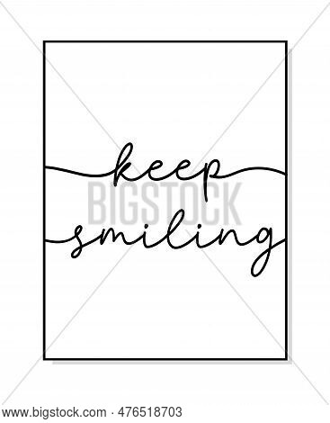 Keep Smiling Quote. Print Poster. Modern Home Poster Design Frame. Vector Illustration. Wall Art Sig