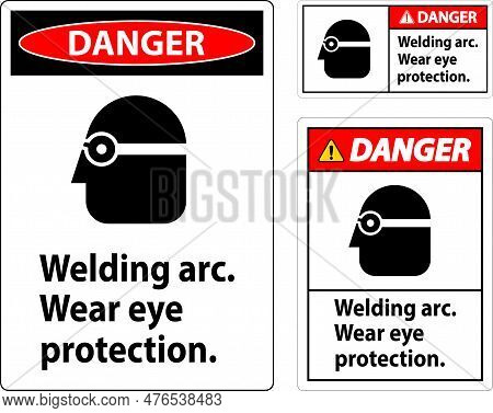 Danger Welding Arc Wear Eye Protection Sign