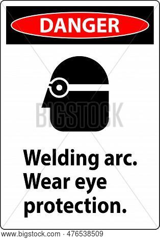 Danger Welding Arc Wear Eye Protection Sign