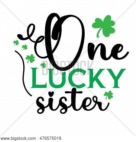 One Lucky Sister Svg T Shirt Design