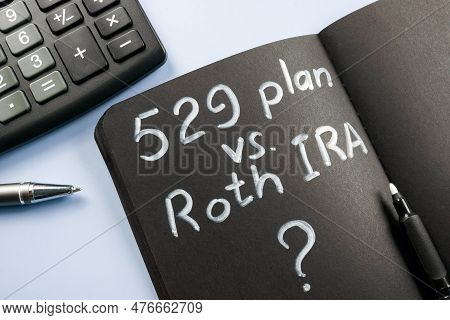Open Notepad With Sign 529 Plan Vs Roth Ira.
