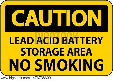 Caution Sign Lead Acid Battery Storage Area, No Smoking