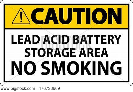 Caution Sign Lead Acid Battery Storage Area, No Smoking