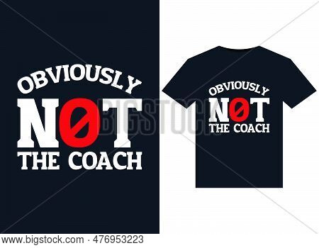 Obviously Not The Coach Illustrations For Print-ready T-shirts Design
