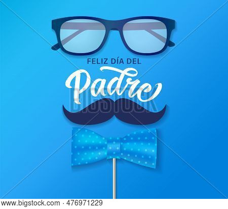 Feliz Dia Del Padre Lettering With Bow Tie, Glasses And Mustache. Translation From Spanish Happy Fat