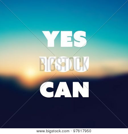 Yes You Can - Inspirational Quote, Slogan, Saying - Success Concept Illustration with Label and Blurred Natural Background, Orange Sunset, Dusk Theme