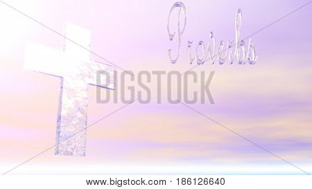 A Christan Cross and the word Proverbs made of ice against a pastel sky with sun light.