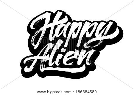 Happy Alien. Modern Calligraphy Hand Lettering for Silk Screen Printing