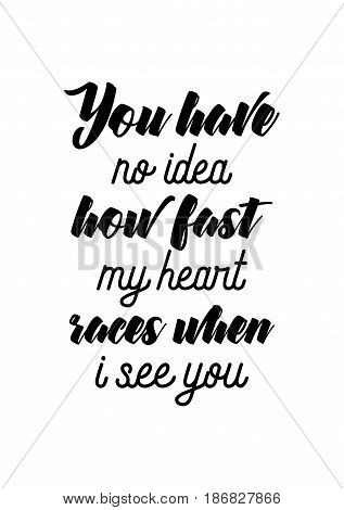 Handwritten lettering positive quote about love to valentines day. You have no idea how fast my heart races when i see you.