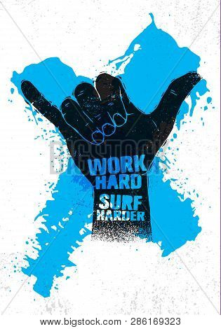 Work Hard. Surf Harder. Hang Loose Hand Motivation Slogan Poster. Inspiring Illustration On Rough Te