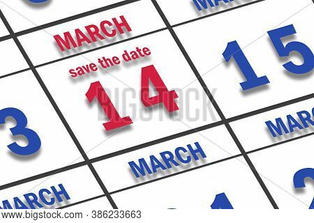 March 14th. Day 14 Of Month, Date Marked Save The Date  On A Calendar. Spring Month, Day Of The Year