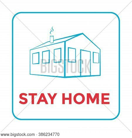 Poster With A Stay Home Symbol. Sign Motivating For Self-isolation During Quarantine Due To The Coro