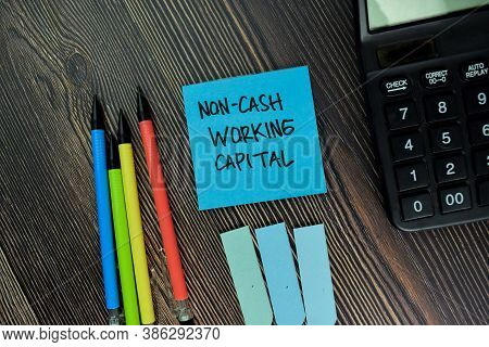 Non-cash Working Capital Write On Sticky Notes Isolated On Office Desk.