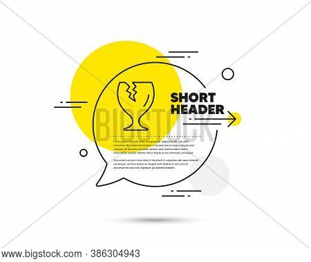 Fragile Package Line Icon. Speech Bubble Vector Concept. Delivery Service Sign. Safe Shipping Symbol