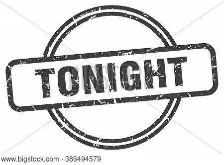 Tonight Grunge Stamp. Tonight Round Vintage Stamp
