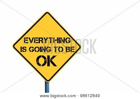 Yellow Roadsign With Everything Is Going To Be Ok Message