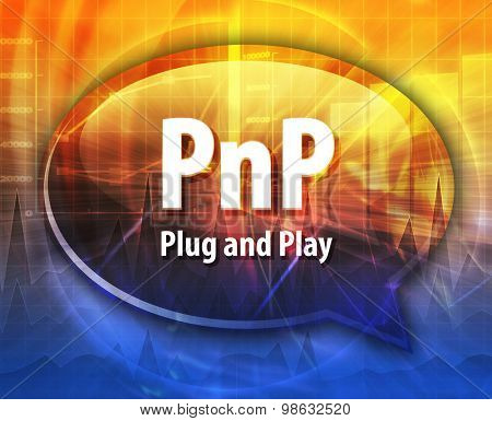 Speech bubble illustration of information technology acronym abbreviation term definition PnP Plug and Play