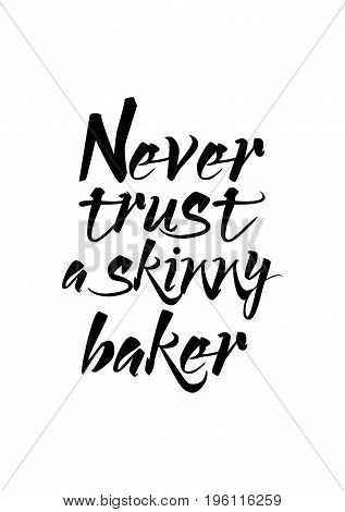 Quote food calligraphy style. Hand lettering design element. Inspirational quote: Never trust a skinny baker.