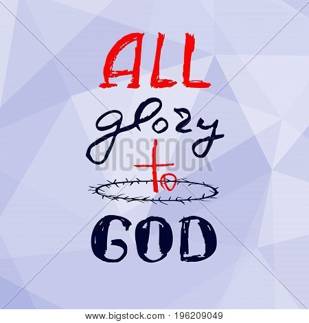 All glory to GOD text .Geometric polygonal trangular background. Vector design.