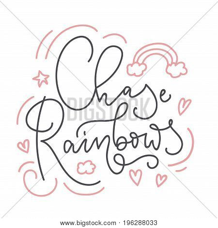 Chase rainbows card with hand drawn elements and lettering. Calligraphy quote with rainbow, hearts and stars. Summer print for invitations, posters, t-shirts, phone case etc.