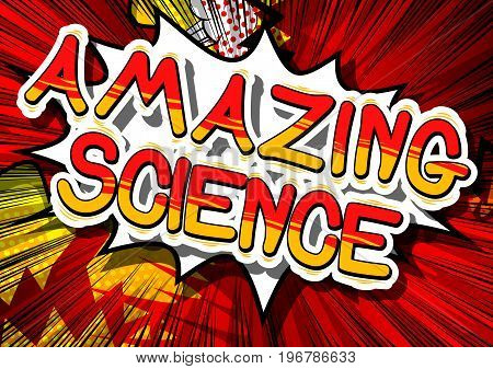 Amazing Science - Comic book style phrase on abstract background.