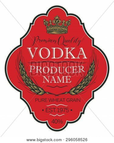 Vector Label For Vodka In The Figured Frame With Crown, Ears Of Wheat And Inscriptions On A Red Back