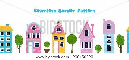 Seamless Border Pattern With Cute Cartoon Houses Or Homes, Trres, Bright Colors, Vector Flat Illustr