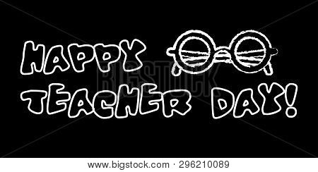 Happy Teacher Day Banner. White Chalk Outline On Blackboard Style. Vector Illustration With Greeting
