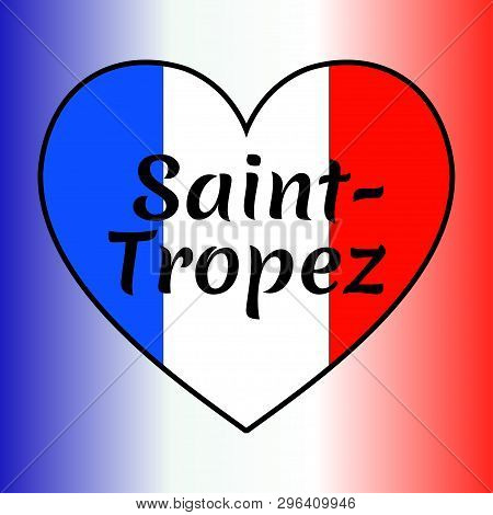 Heart Shaped France Flag With Inscription Of City Name: Saint-tropez. French National Colors Flag Gr