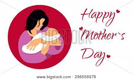 Mother With Her Baby. Card Of Happy Mothers Day. Flat Vector Illustration With Beautiful Woman And C