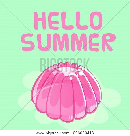 Summer Greeting Card With Colorful Shiny Jelly In Cartoon Style On Green Background. Hello Summer.