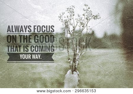 Inspirational Motivational Quote- Always Focus On The Good That Is Coming Your Way. With A Retro Ima
