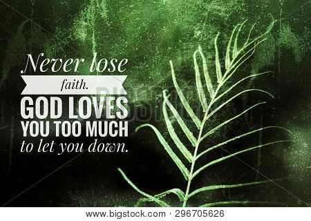 Inspirational Motivational Quote- Never Lose Faith. God Loves You Too Much To Let You Down. With Gre