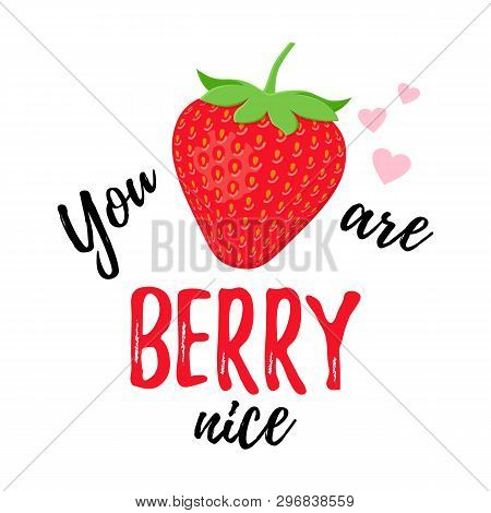 Funny Strawberry Slogan. You Are Berry Nice. Vector. Quote With Strawberry. Cute Font Design. Love P