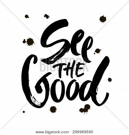 See The Good Black And White Hand Lettering Positive Quote, Motivation And Inspiration Phrase Callig