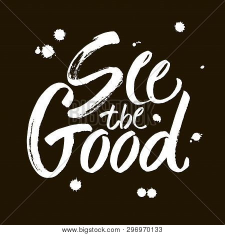 See The Good Black And White Hand Lettering Positive Quote, Motivation And Inspiration Phrase Callig