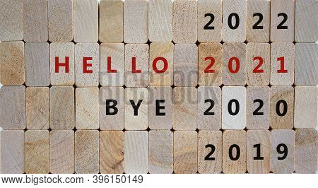 Business Concept Of 2021 New Year. Wooden Blocks With The Words 'bye 2020, Hello 2021'. 2019, 2022 N