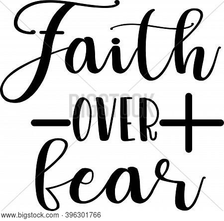Faith Over Fear On White Background. Christian Phrase