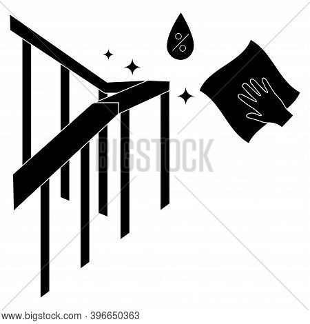Handrail Disinfection. Railing And Antibacterial Wipe. Sanitation And Hygiene Sign. Disinfect Bannis