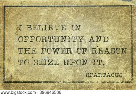 I Believe In Opportunity And The Power Of Reason To Seize Upon It - Ancient Roman Gladiator And Revo