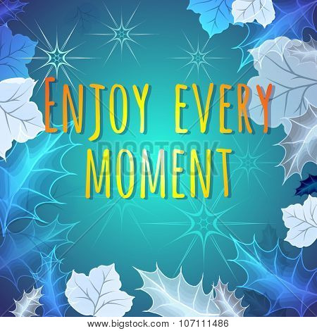 Enjoy Every Moment Motivation Quote.  Vector.