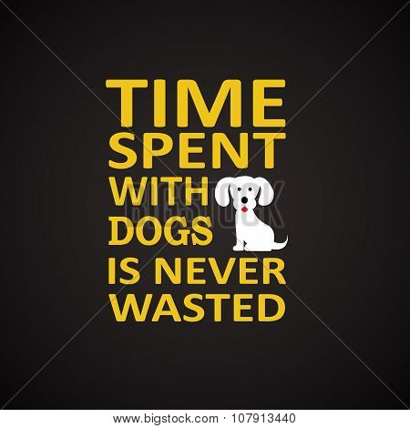 Time spent with dogs - funny inscription template
