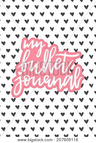 My bullet journal, hand drawn lettering vector. Heart pattern, ready for print