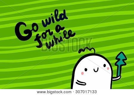 Go Wild For A While Hand Drawn Vector Illustration In Cartoon Style. Man Holding Pine Tree. Green Ba