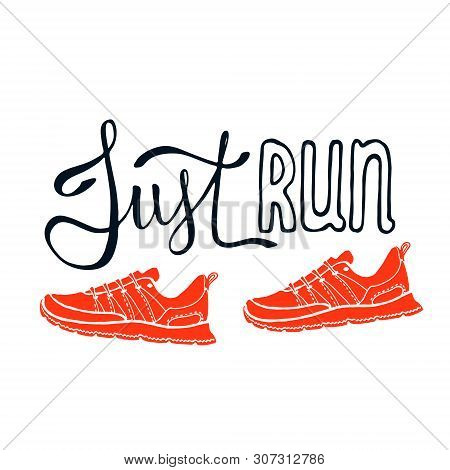 Just Run Lettering. Running Typography. Sport Motivation Quote. Motivational Poster For Gym, Phrase 