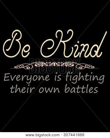 Be Kind Saying Of Kindness, States Be Kind Everyone Is Fighting Their Own Battles In Muted Warm Colo