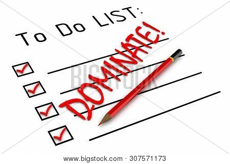 Dominate! Word In To Do List. Red Pencil And A Large Red Word Dominate! In To Do List. Isolated. 3d 